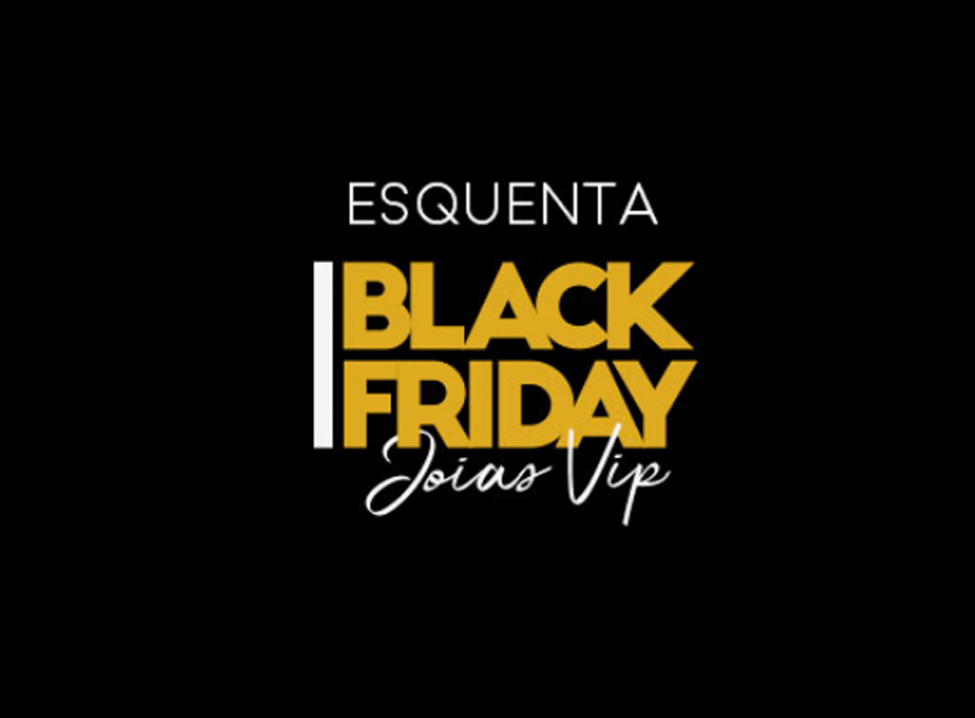 Esquenta Black Friday Joias Vip - Super Descontos!